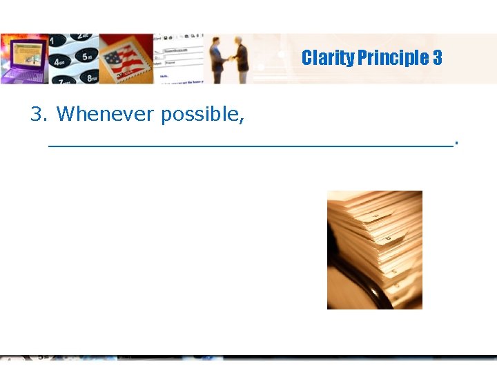 Clarity Principle 3 3. Whenever possible, _________________. 