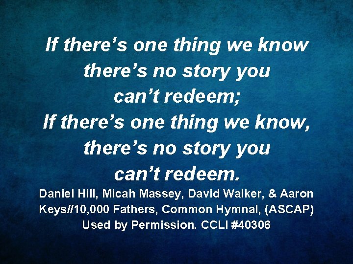 If there’s one thing we know there’s no story you can’t redeem; If there’s