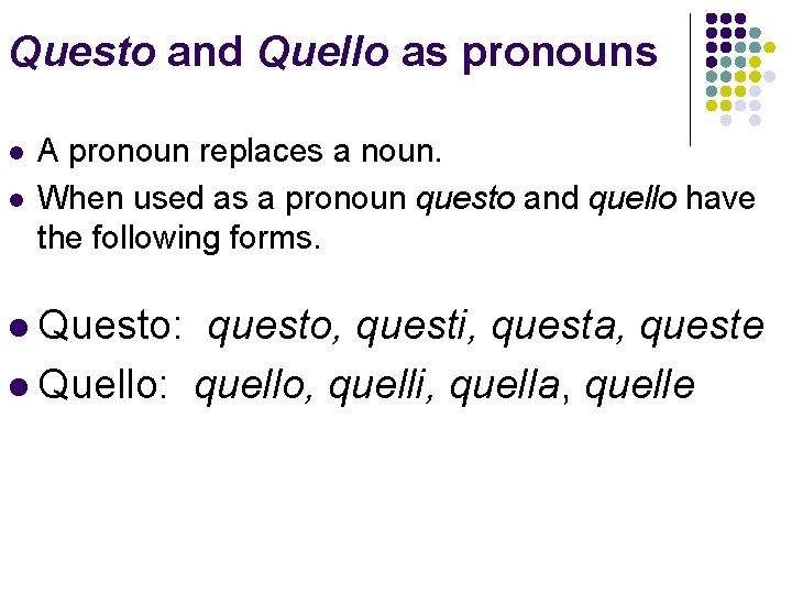 Questo and Quello as pronouns l l A pronoun replaces a noun. When used