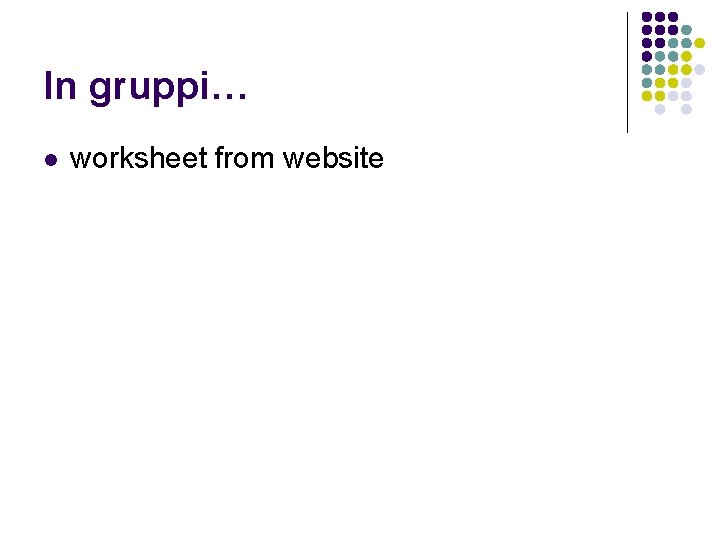 In gruppi… l worksheet from website 