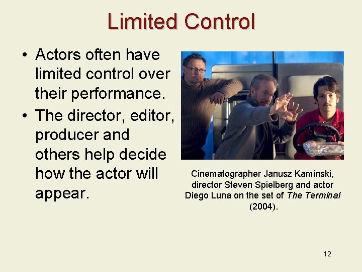 Limited Control • Actors often have limited control over their performance. • The director,