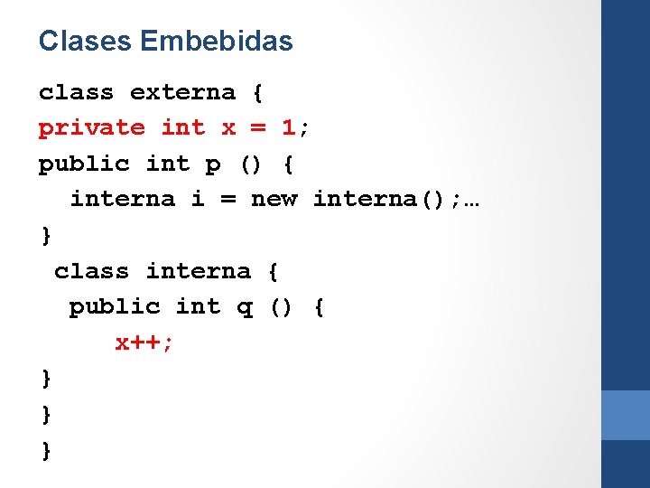 Clases Embebidas class externa { private int x = 1; public int p ()