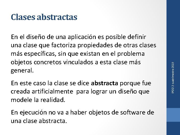 En el diseño de una aplicación es posible definir una clase que factoriza propiedades