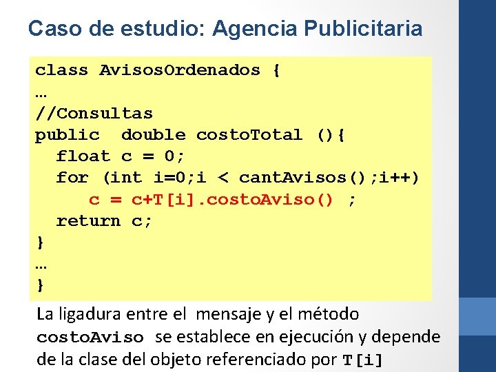 Caso de estudio: Agencia Publicitaria class Avisos. Ordenados { … //Consultas public double costo.