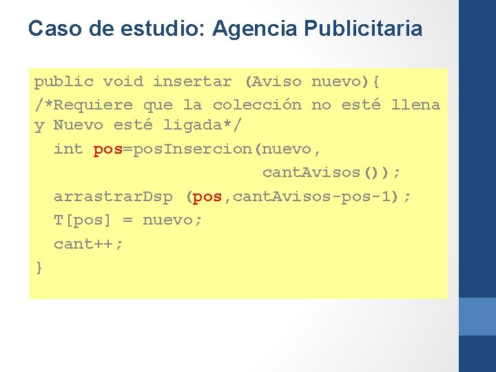 Caso de estudio: Agencia Publicitaria public void insertar (Aviso nuevo){ /*Requiere que la colección