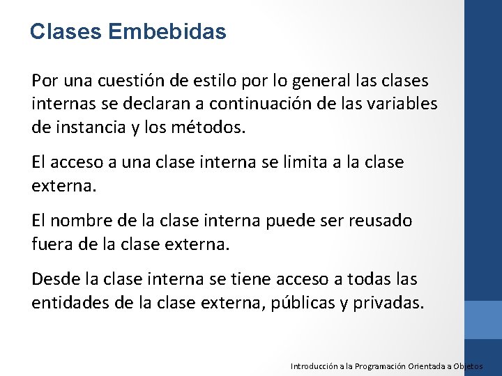 Clases Embebidas Por una cuestión de estilo por lo general las clases internas se