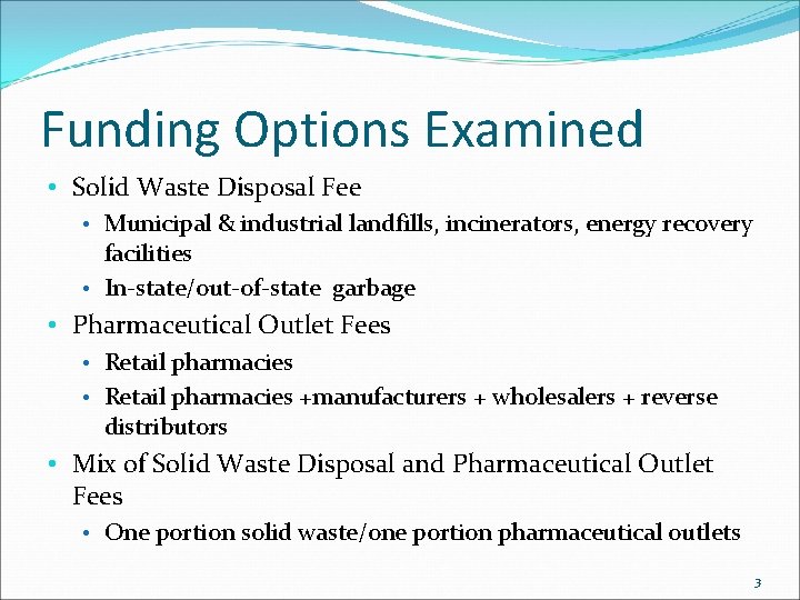 Funding Options Examined • Solid Waste Disposal Fee • Municipal & industrial landfills, incinerators,