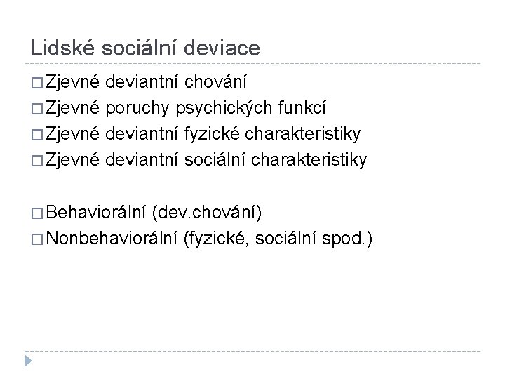 Lidské sociální deviace � Zjevné deviantní chování � Zjevné poruchy psychických funkcí � Zjevné