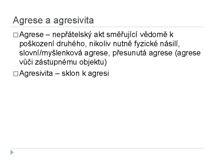 Agrese a agresivita � Agrese – nepřátelský akt směřující vědomě k poškození druhého, nikoliv