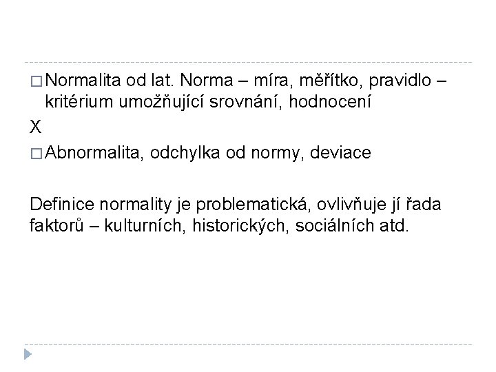 � Normalita od lat. Norma – míra, měřítko, pravidlo – kritérium umožňující srovnání, hodnocení