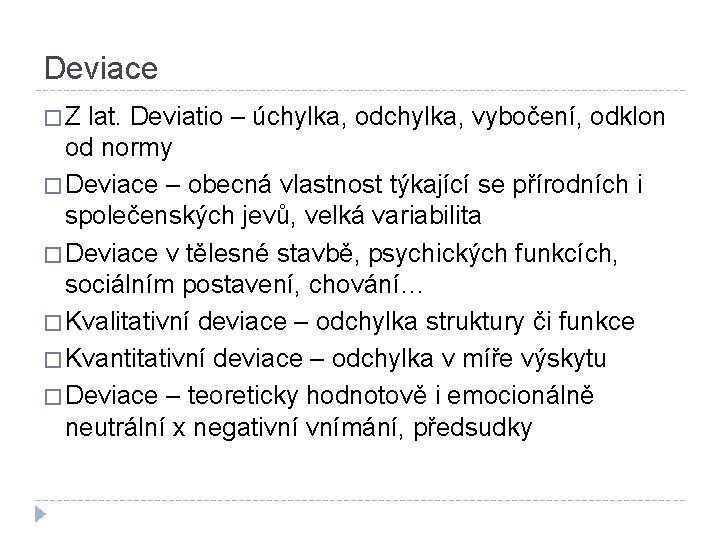 Deviace �Z lat. Deviatio – úchylka, odchylka, vybočení, odklon od normy � Deviace –