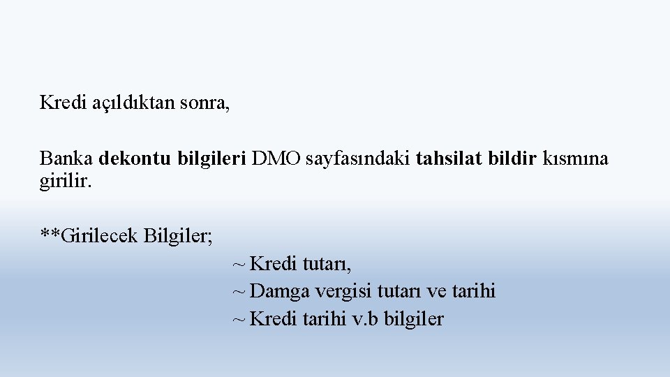 Kredi açıldıktan sonra, Banka dekontu bilgileri DMO sayfasındaki tahsilat bildir kısmına girilir. **Girilecek Bilgiler;