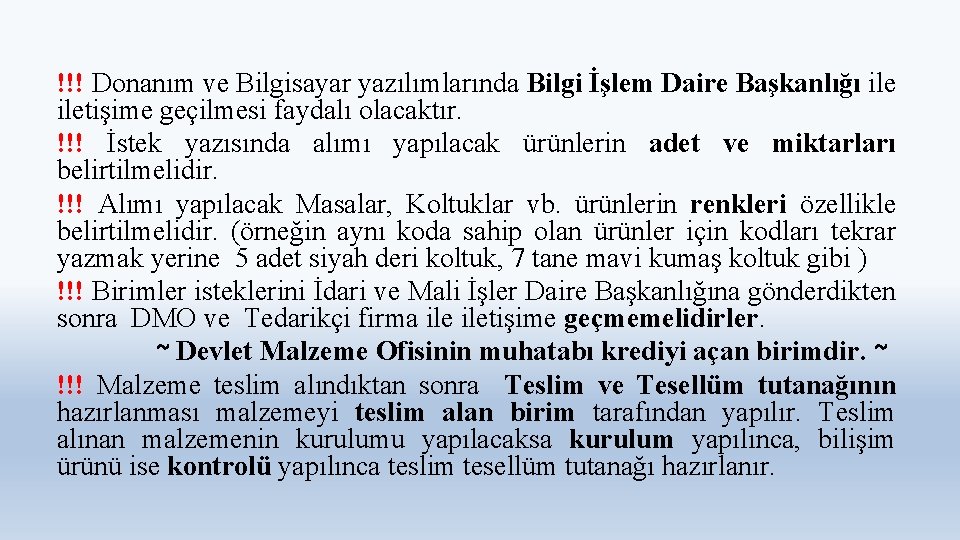 !!! Donanım ve Bilgisayar yazılımlarında Bilgi İşlem Daire Başkanlığı iletişime geçilmesi faydalı olacaktır. !!!