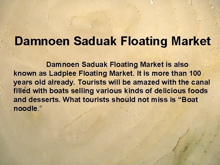 Damnoen Saduak Floating Market is also known as Ladplee Floating Market. It is more