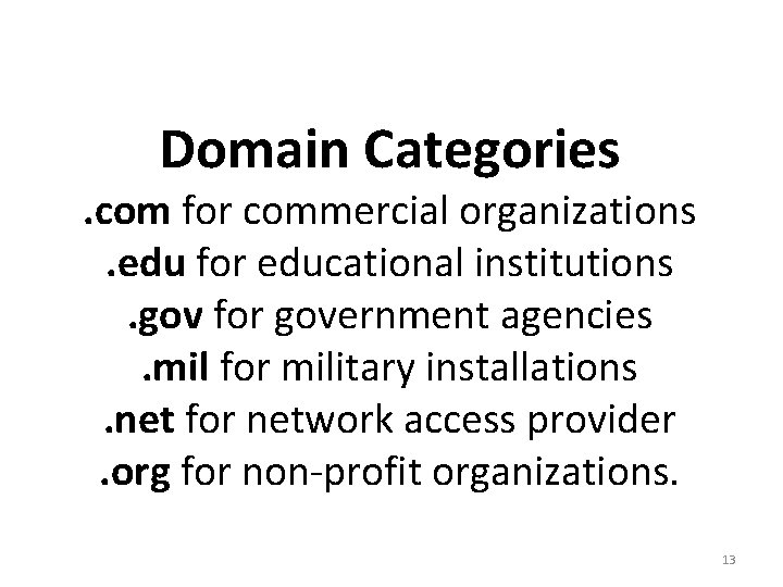 Domain Categories . com for commercial organizations. edu for educational institutions. gov for government