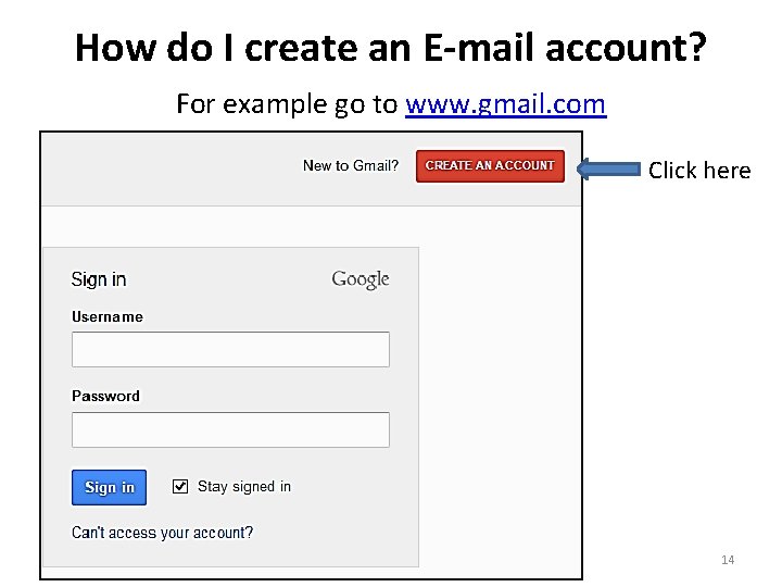 How do I create an E-mail account? For example go to www. gmail. com