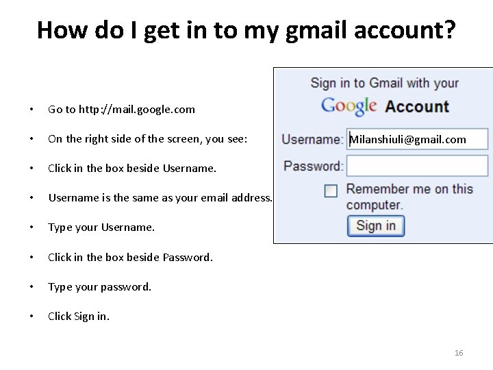 How do I get in to my gmail account? • Go to http: //mail.