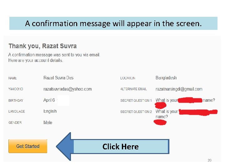 A confirmation message will appear in the screen. Click Here 20 