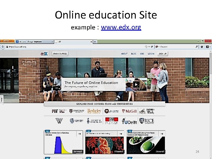 Online education Site example : www. edx. org 24 