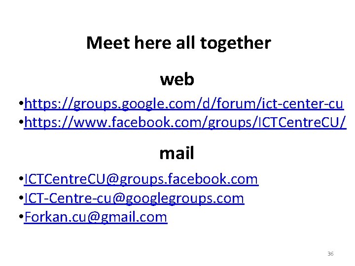 Meet here all together web • https: //groups. google. com/d/forum/ict-center-cu • https: //www. facebook.