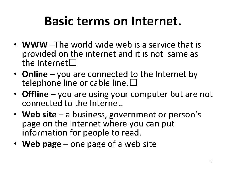 Basic terms on Internet. • WWW –The world wide web is a service that