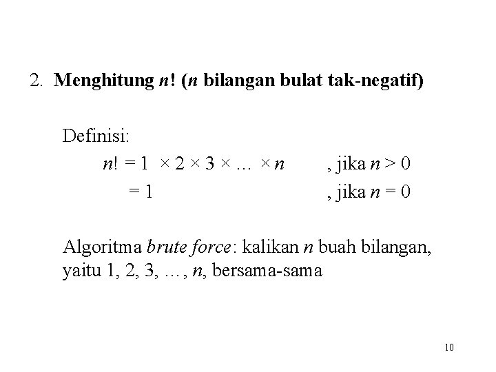 2. Menghitung n! (n bilangan bulat tak-negatif) Definisi: n! = 1 × 2 ×