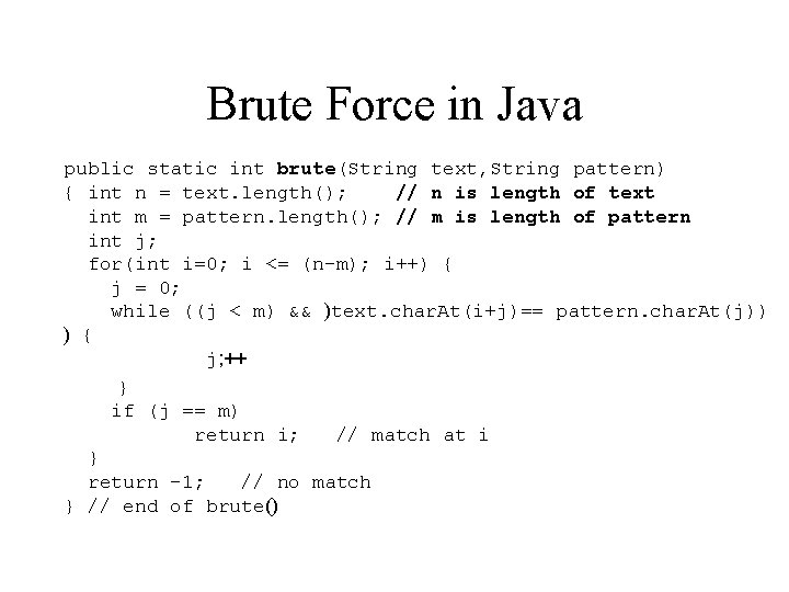 Brute Force in Java public static int brute(String text, String pattern) { int n