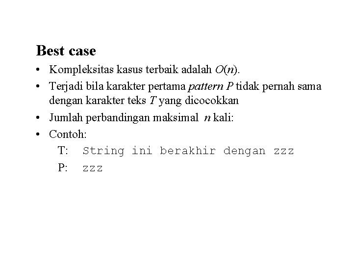 Best case • Kompleksitas kasus terbaik adalah O(n). • Terjadi bila karakter pertama pattern