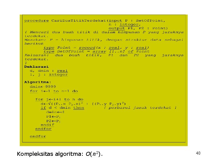 Kompleksitas algoritma: O(n 2). 40 
