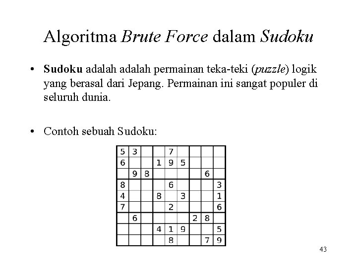 Algoritma Brute Force dalam Sudoku • Sudoku adalah permainan teka-teki (puzzle) logik yang berasal