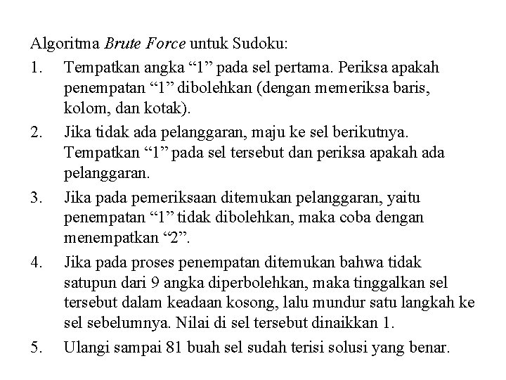 Algoritma Brute Force untuk Sudoku: 1. Tempatkan angka “ 1” pada sel pertama. Periksa