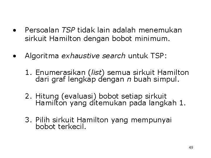  • Persoalan TSP tidak lain adalah menemukan sirkuit Hamilton dengan bobot minimum. •