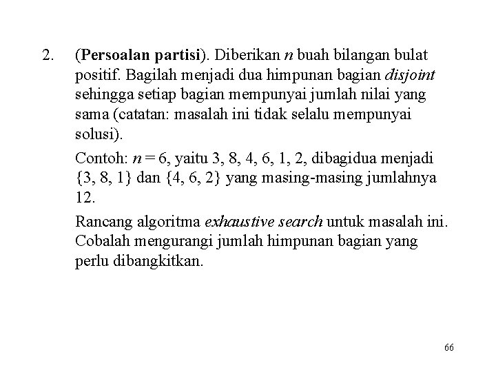 2. (Persoalan partisi). Diberikan n buah bilangan bulat positif. Bagilah menjadi dua himpunan bagian