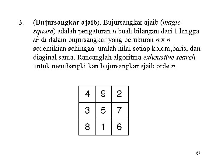 3. (Bujursangkar ajaib). Bujursangkar ajaib (magic square) adalah pengaturan n buah bilangan dari 1