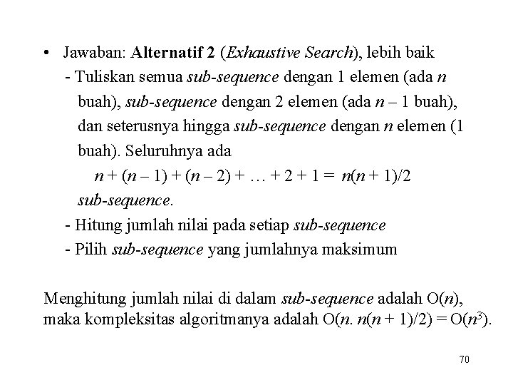  • Jawaban: Alternatif 2 (Exhaustive Search), lebih baik - Tuliskan semua sub-sequence dengan