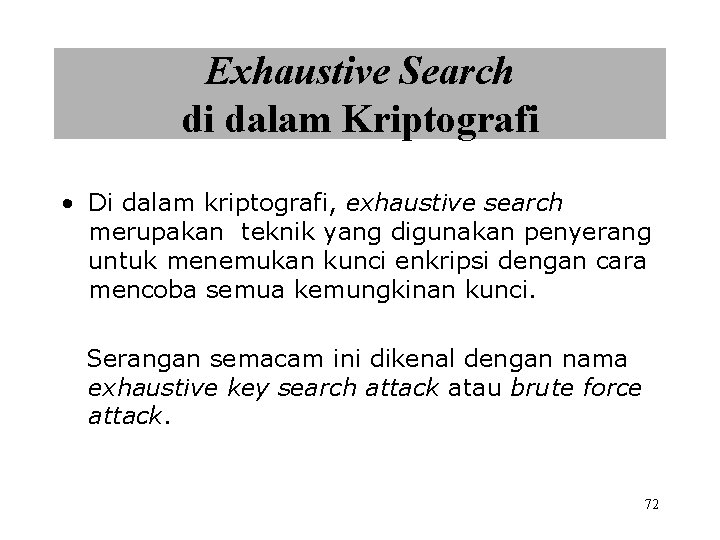 Exhaustive Search di dalam Kriptografi • Di dalam kriptografi, exhaustive search merupakan teknik yang