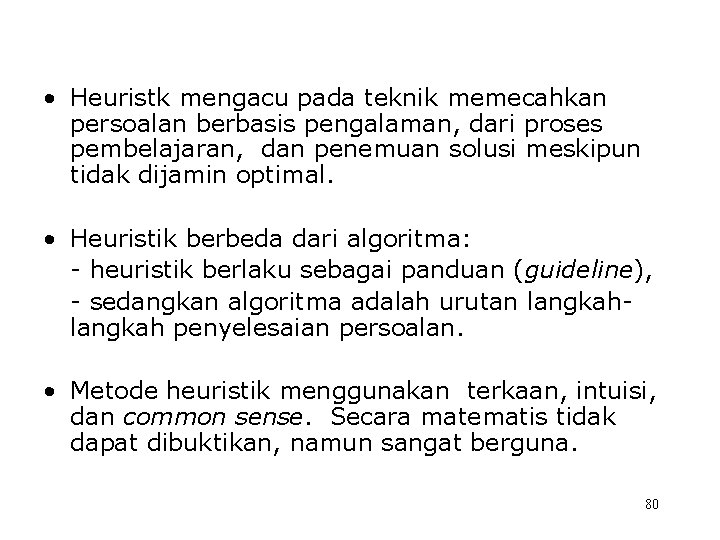  • Heuristk mengacu pada teknik memecahkan persoalan berbasis pengalaman, dari proses pembelajaran, dan