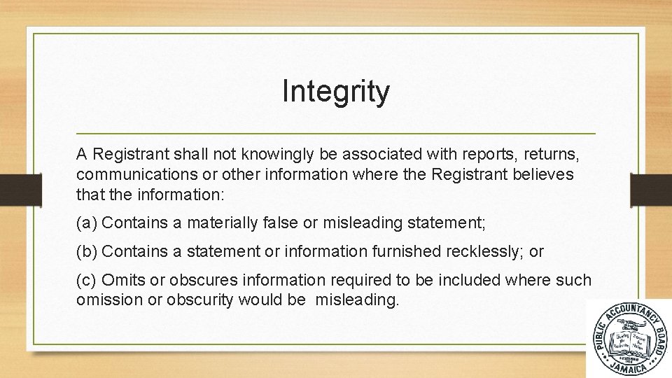 Integrity A Registrant shall not knowingly be associated with reports, returns, communications or other