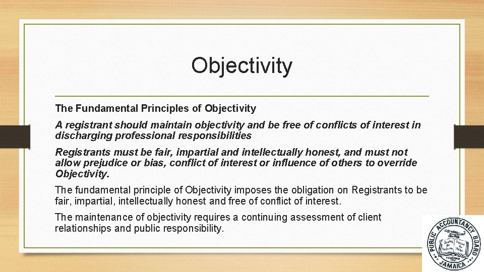 Objectivity The Fundamental Principles of Objectivity A registrant should maintain objectivity and be free