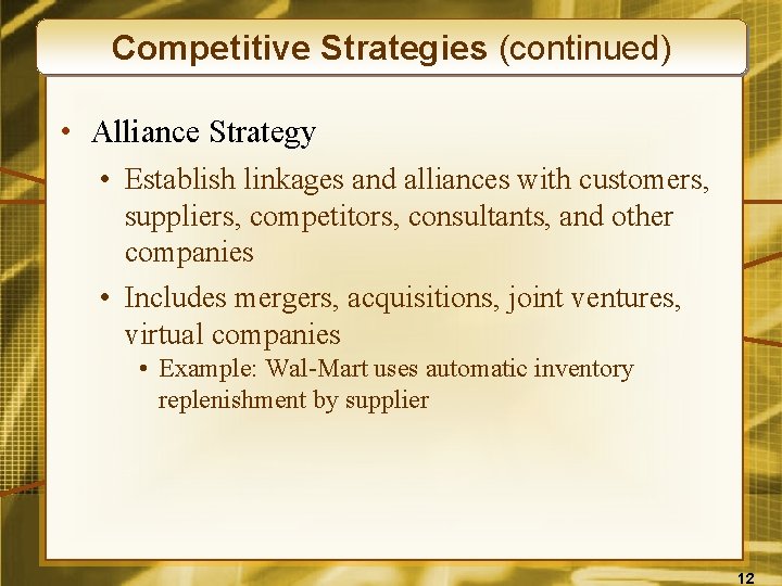 Competitive Strategies (continued) • Alliance Strategy • Establish linkages and alliances with customers, suppliers,