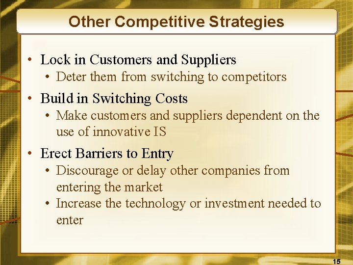 Other Competitive Strategies • Lock in Customers and Suppliers • Deter them from switching