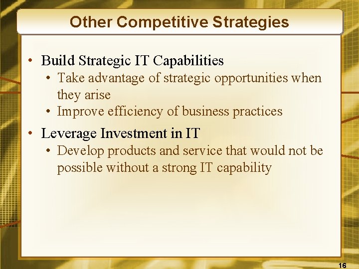 Other Competitive Strategies • Build Strategic IT Capabilities • Take advantage of strategic opportunities