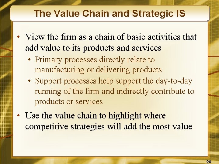 The Value Chain and Strategic IS • View the firm as a chain of