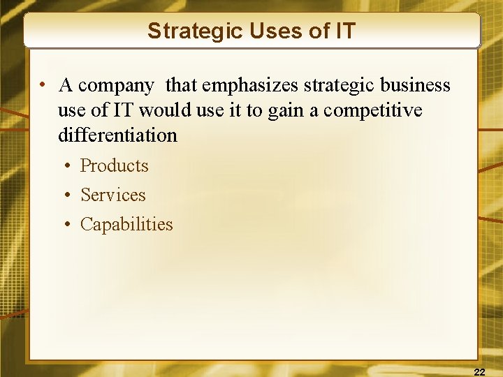 Strategic Uses of IT • A company that emphasizes strategic business use of IT