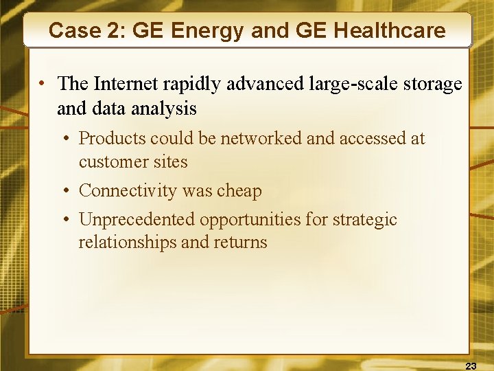 Case 2: GE Energy and GE Healthcare • The Internet rapidly advanced large-scale storage