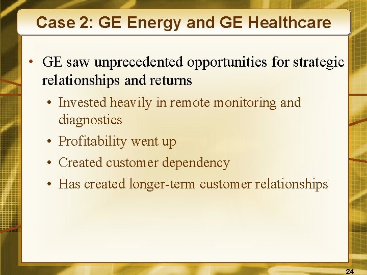 Case 2: GE Energy and GE Healthcare • GE saw unprecedented opportunities for strategic