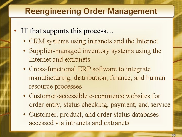 Reengineering Order Management • IT that supports this process… • CRM systems using intranets