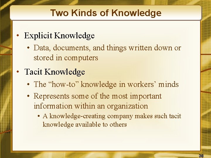 Two Kinds of Knowledge • Explicit Knowledge • Data, documents, and things written down