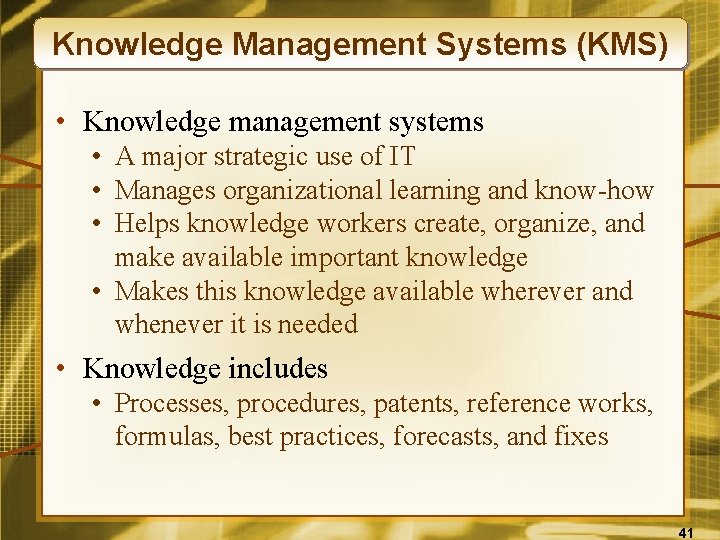 Knowledge Management Systems (KMS) • Knowledge management systems • A major strategic use of