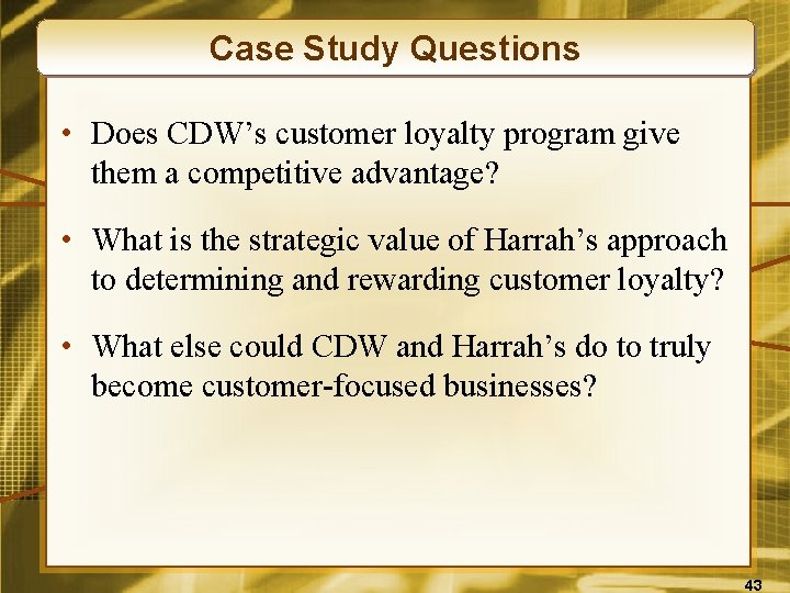 Case Study Questions • Does CDW’s customer loyalty program give them a competitive advantage?